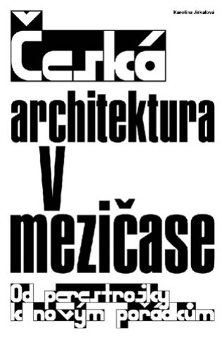 Knjiga Česká architektura v mezičase Karolína Jirkalová