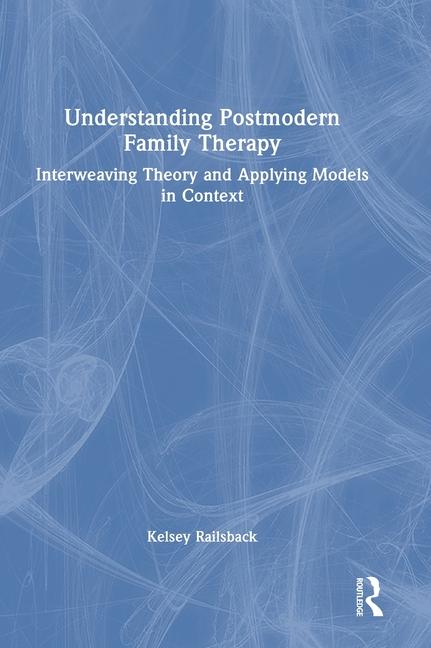 Книга Understanding Postmodern Family Therapy Kelsey Railsback