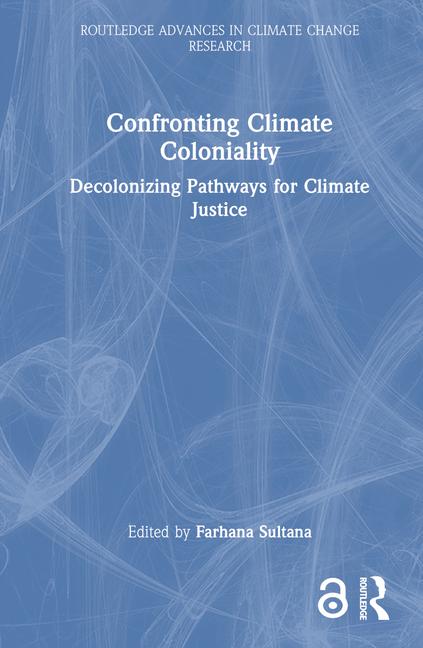 Книга Confronting Climate Coloniality Farhana Sultana