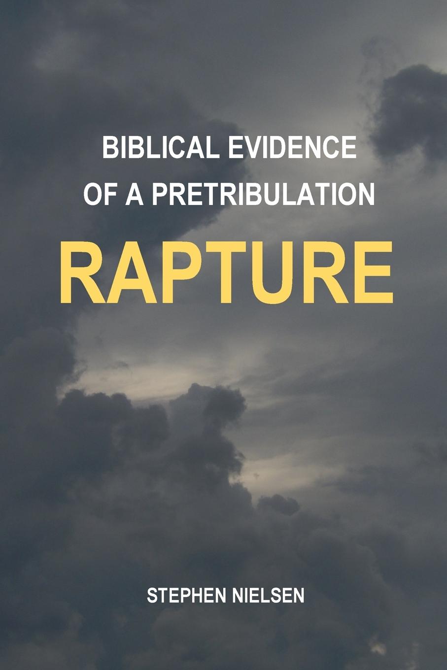 Knjiga BIBLICAL EVIDENCE OF A PRETRIBULATION RAPTURE Stephen Nielsen