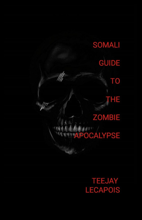 Knjiga Somali  Guide  To  The  Zombie  Apocalypse Teejay LeCapois