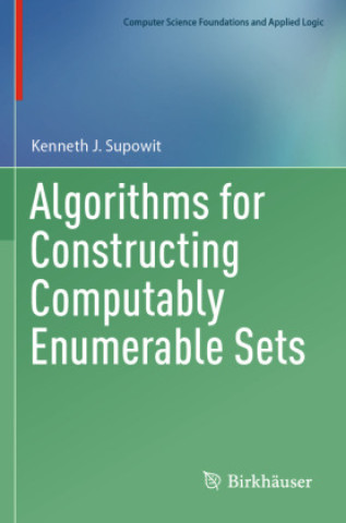 Knjiga Algorithms for Constructing Computably Enumerable Sets Kenneth J. Supowit