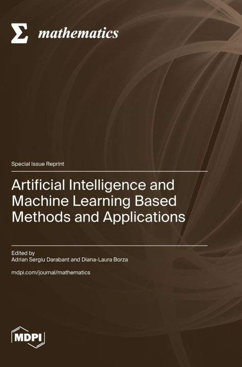 Knjiga Artificial Intelligence and Machine Learning Based Methods and Applications Adrian Sergiu Darabant