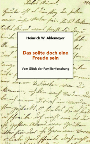Knjiga Das sollte doch eine Freude sein Heinrich W. Ahlemeyer