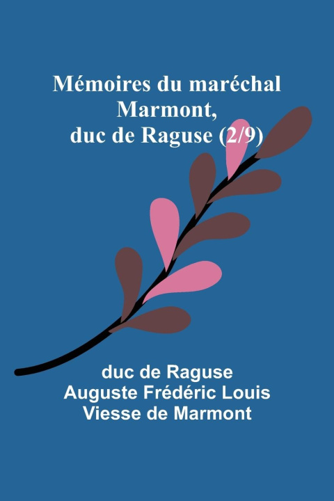 Knjiga Mémoires du maréchal Marmont, duc de Raguse (2/9) duc de Raguse Auguste Frédéri