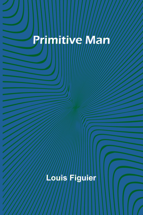 Knjiga Primitive Man Louis Figuier