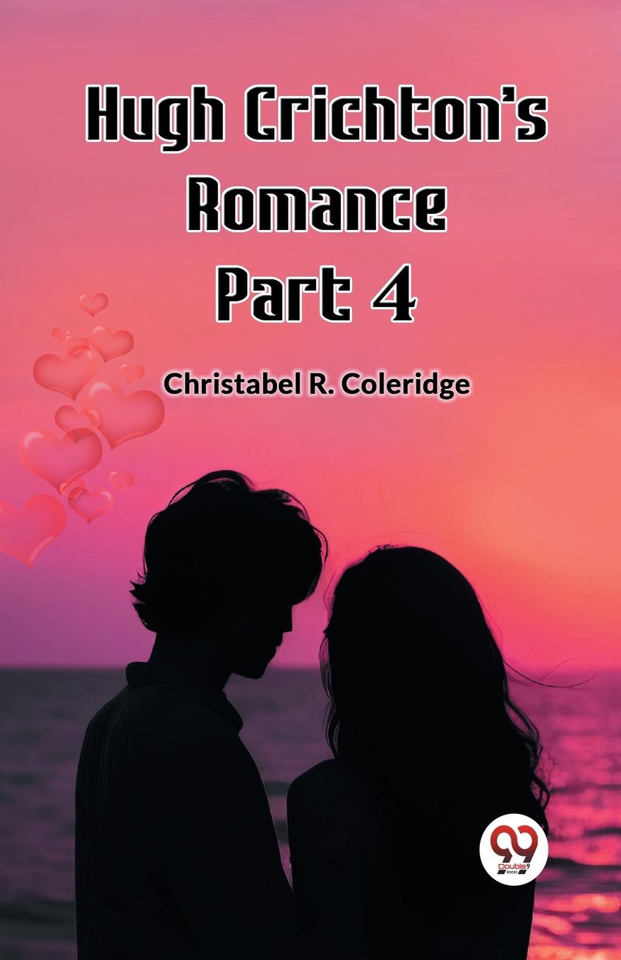 Knjiga Hugh Crichton's Romance Part 4 Christabel R. Coleridge