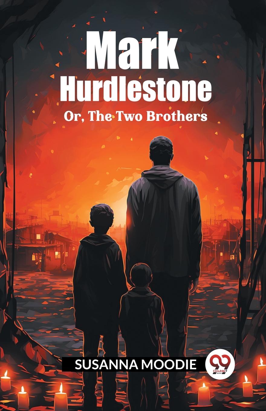 Knjiga Mark Hurdlestone Or, The Two Brothers Susanna Moodie