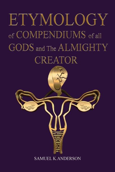 Βιβλίο ETYMOLOGY of COMPENDIUMS of all GODS and The ALMIGHTY CREATOR 