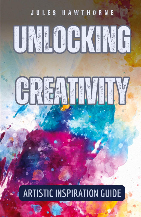 Knjiga Unlocking Creativity Jules Hawthorne