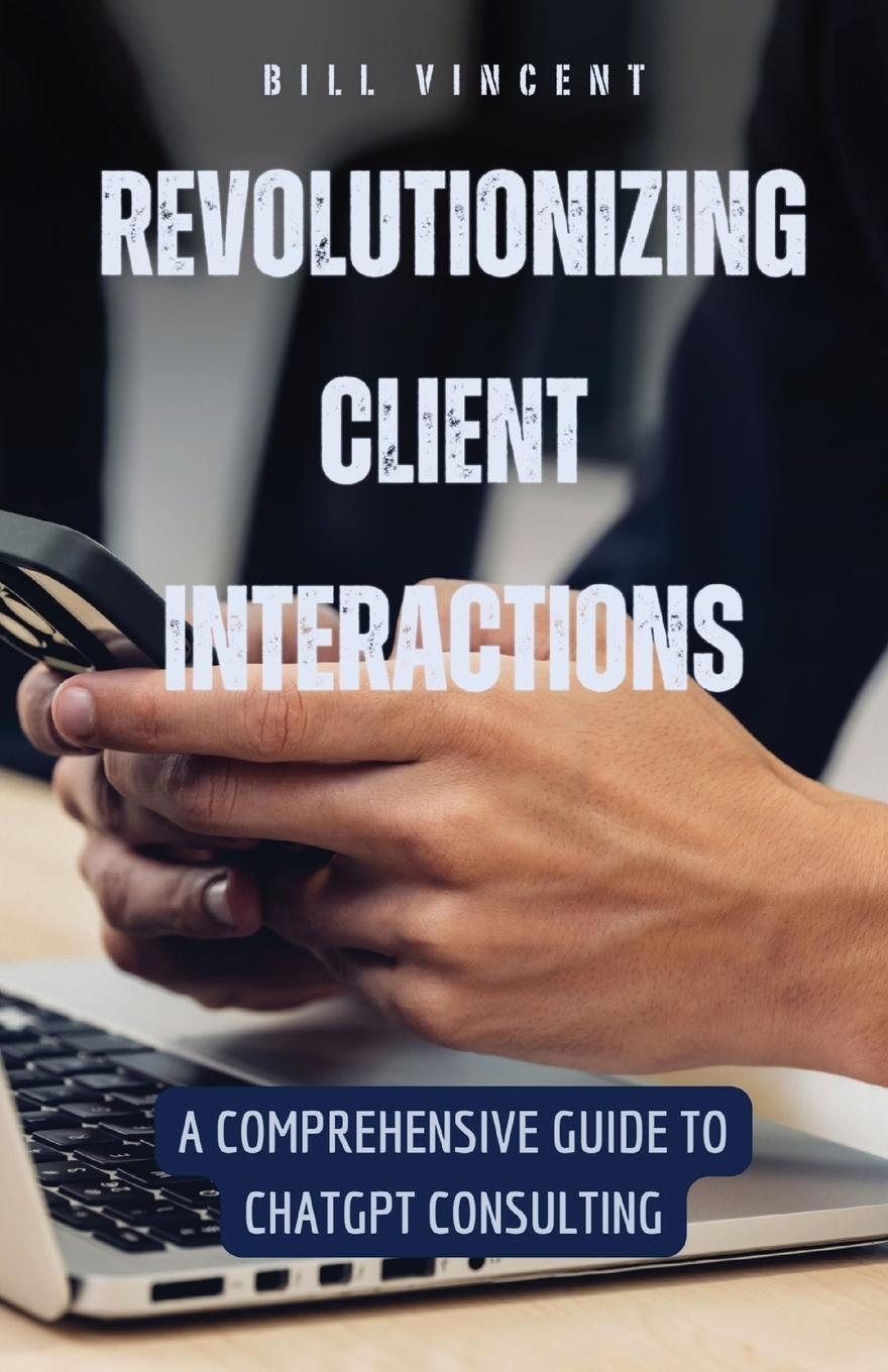 Knjiga Revolutionizing Client Interactions Bill Vincent