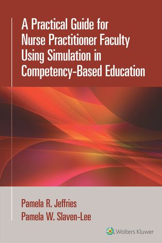 Kniha A Practical Guide for Nurse Practitioner Faculty Using Simulation in Competency-Based Education Jeffries