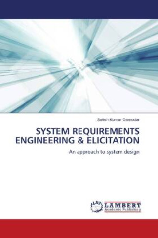 Knjiga SYSTEM REQUIREMENTS ENGINEERING & ELICITATION Satish Kumar Damodar