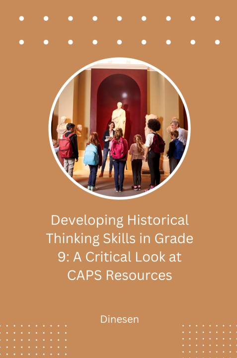 Libro Developing Historical Thinking Skills in Grade 9: A Critical Look at CAPS Resources Dinesen