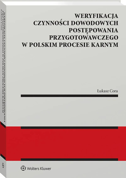 Kniha Weryfikacja czynności dowodowych postępowania przygotowawczego w polskim procesie karnym Cora Łukasz