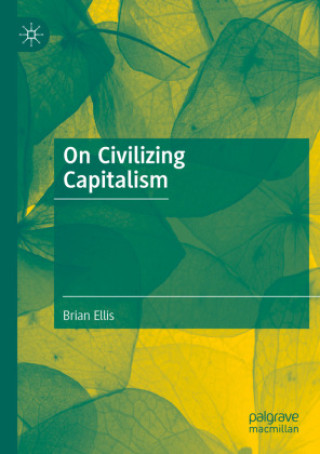 Knjiga On Civilizing Capitalism Brian Ellis
