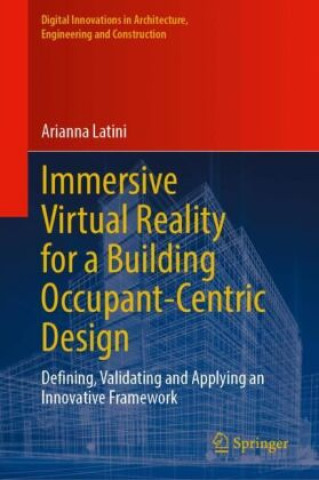 Knjiga Immersive Virtual Reality for a Building Occupant-Centric Design Arianna Latini