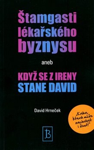 Kniha Štamgasti lékařského byznysu aneb když se z Ireny stane David David Hrneček