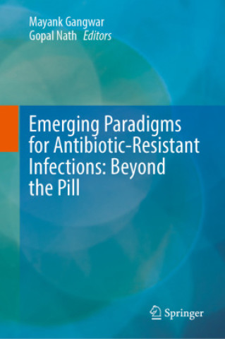 Knjiga Emerging Paradigms for Antibiotic-Resistant Infections: Beyond the Pill Mayank Gangwar