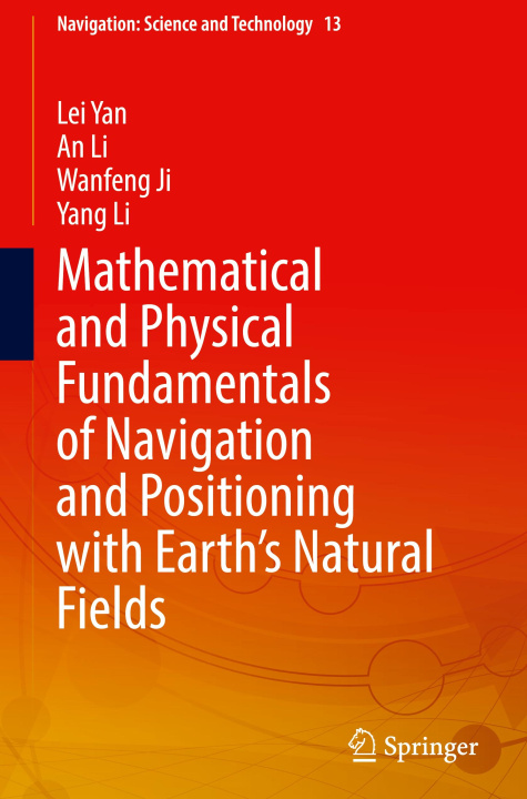 Kniha Mathematical and Physical Fundamentals of Navigation and Positioning with Earth Natural Fields Lei Yan