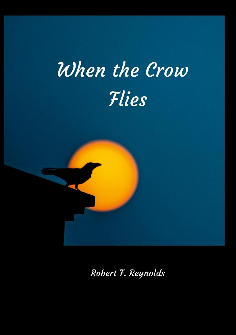 Knjiga When the Crow Flies Robert F. Reynolds