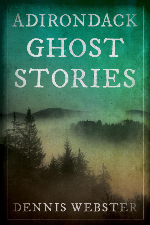 Book Adirondack Ghost Stories Dennis Webster