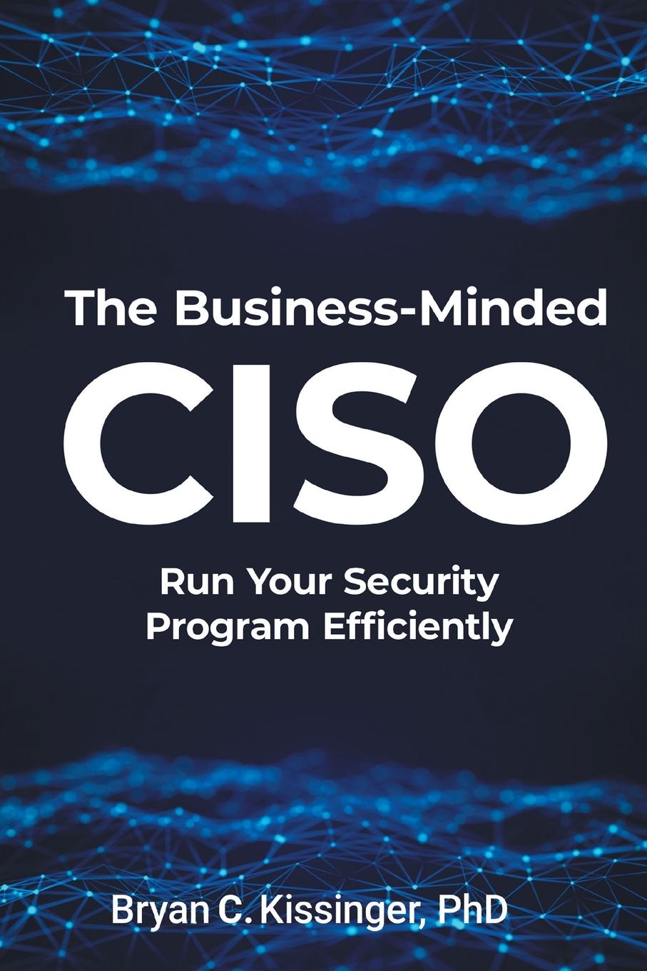 Kniha The Business-Minded CISO Bryan Kissinger