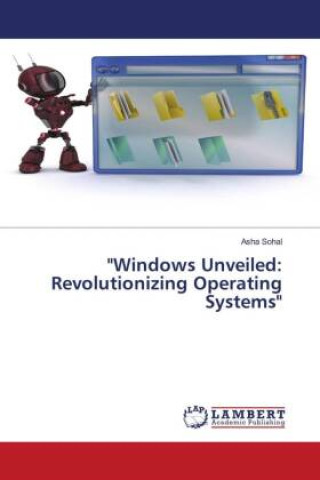 Knjiga "Windows Unveiled: Revolutionizing Operating Systems" Asha Sohal