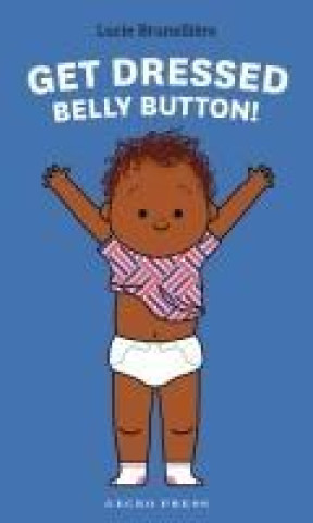 Book Get Dressed, Belly Button! Lucie Brunelli?re