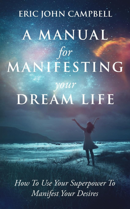 Książka A Manual For Manifesting Your Dream Life 