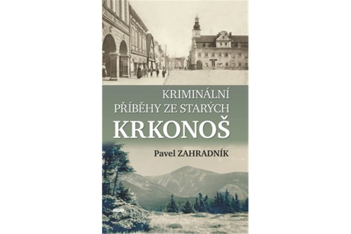 Book Kriminální příběhy ze starých Krkonoš Pavel Zahradník