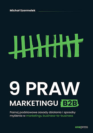 Könyv 9 praw marketingu B2B. Poznaj podstawowe zasady działania i sposoby myślenia w marketingu business-to-business 