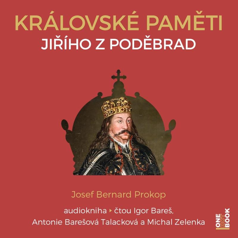 Audio Královské paměti Jiřího z Poděbrad - 2 CDmp3 (Čte Igor Bareš, Antonie Talacková Barešová, Michal Zelenka) Josef Bernard Prokop