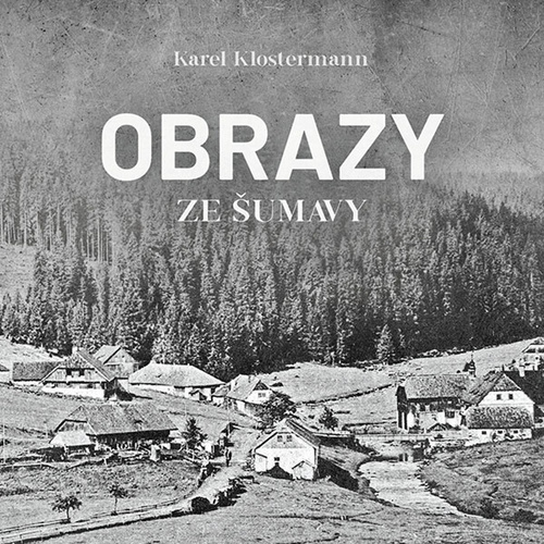 Audio Obrazy ze Šumavy Karel Klostermann