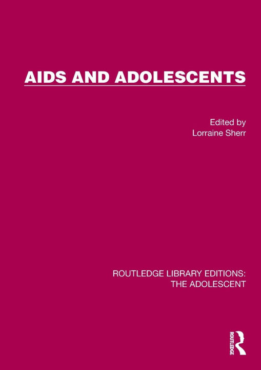 Knjiga AIDS and Adolescents Lorraine Sherr