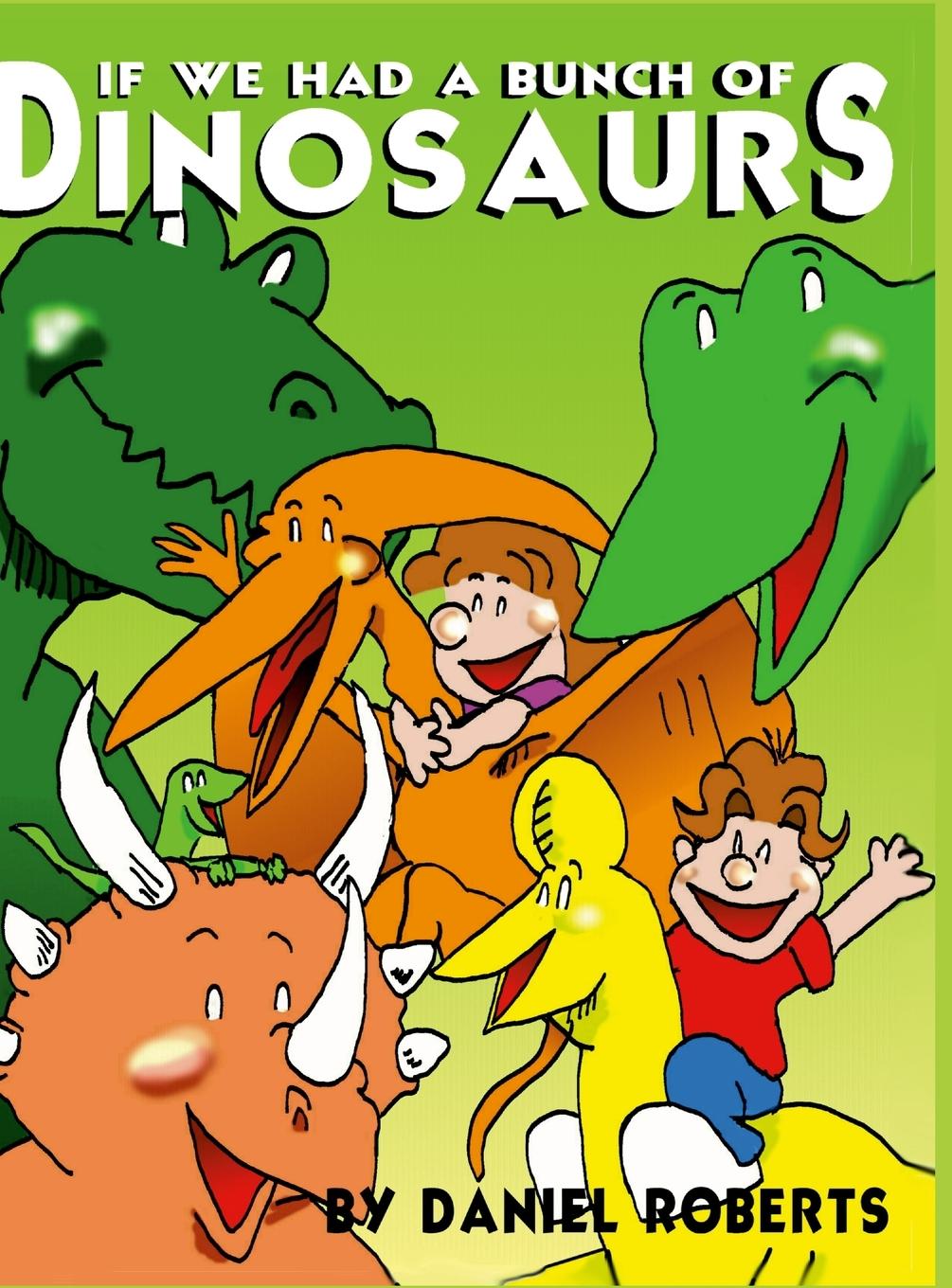 Knjiga If We Had a Bunch of Dinosaurs Daniel Roberts
