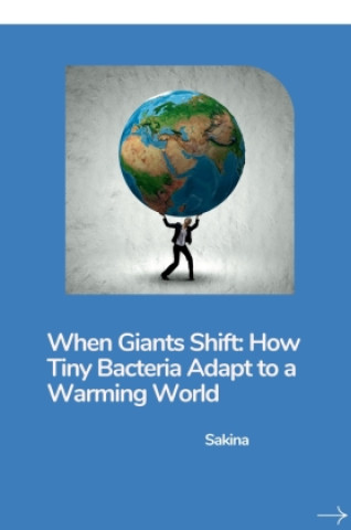 Knjiga When Giants Shift: How Tiny Bacteria Adapt to a Warming World Sakina