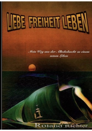 Kniha LIebe Freiheit Leben Roland Richter