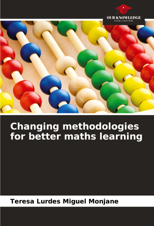 Knjiga Changing methodologies for better maths learning Teresa Lurdes Miguel Monjane