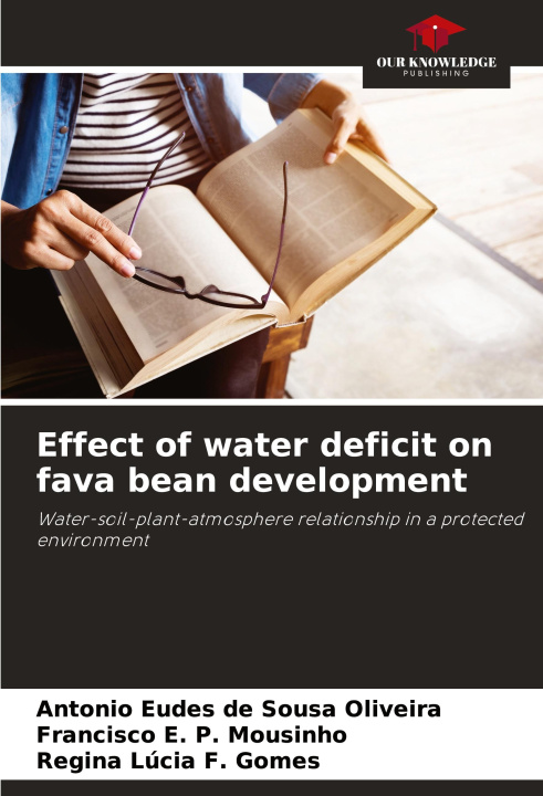 Knjiga Effect of water deficit on fava bean development Francisco E. P. Mousinho