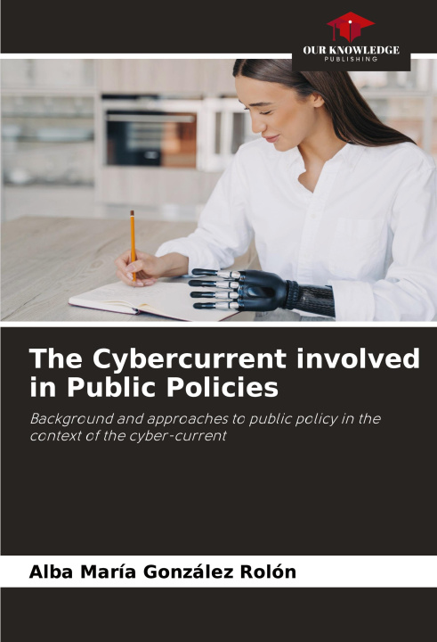Knjiga The Cybercurrent involved in Public Policies Alba María González Rolón