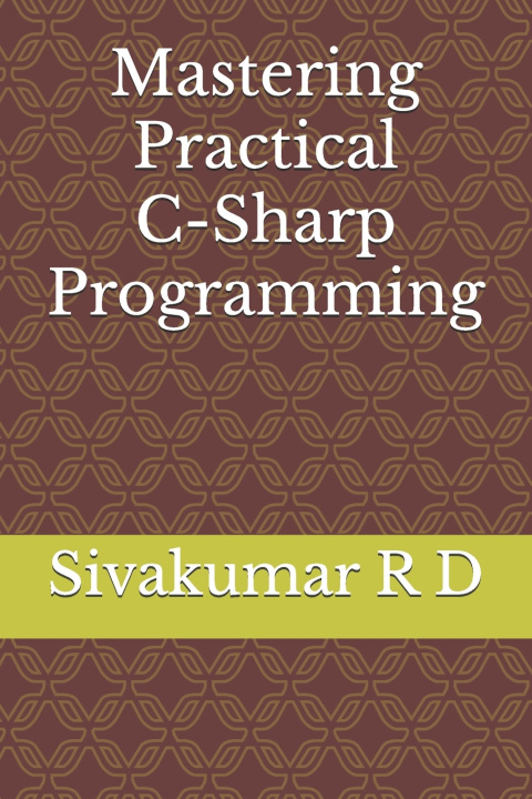 Knjiga Mastering Practical C-Sharp Programming Sivakumar R D