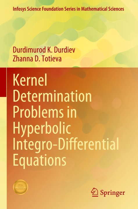 Knjiga Kernel Determination Problems in Hyperbolic Integro-Differential Equations Durdimurod K. Durdiev