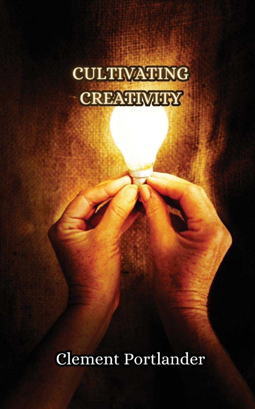 Knjiga Cultivating Creativity Clement Portlander