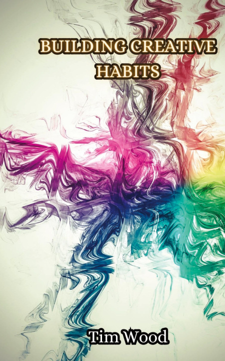 Knjiga Building Creative Habits Tim Wood