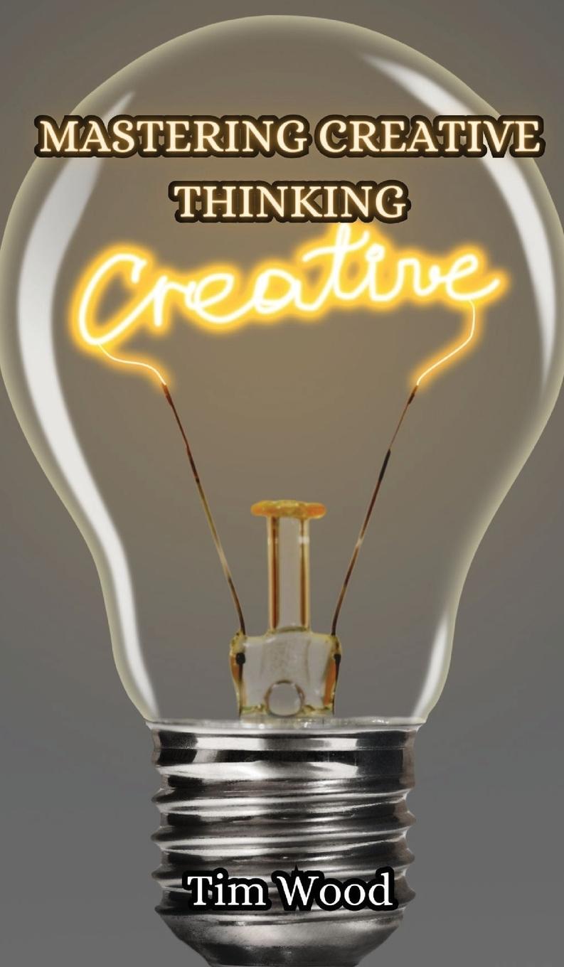 Knjiga Mastering Creative Thinking Tim Wood