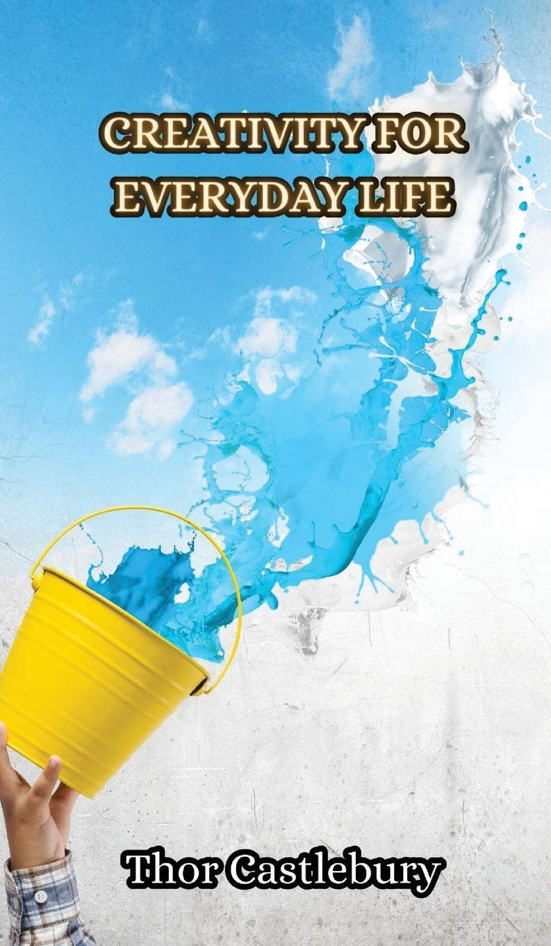 Knjiga Creativity for Everyday Life Thor Castlebury