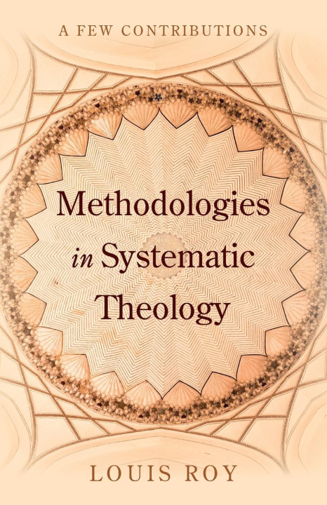 Knjiga Methodologies in Systematic Theology Louis Roy