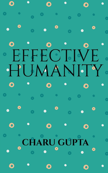 Knjiga Effective Humanity Charu Gupta