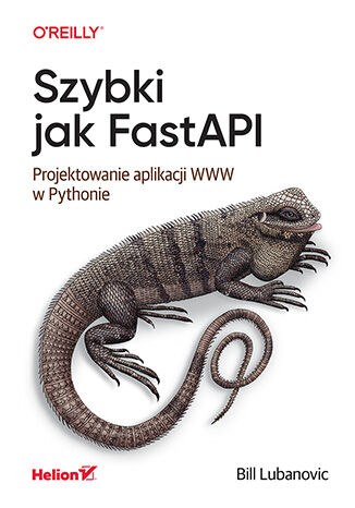 Knjiga Szybki jak FastAPI. Projektowanie aplikacji WWW w Pythonie Bill Lubanovic